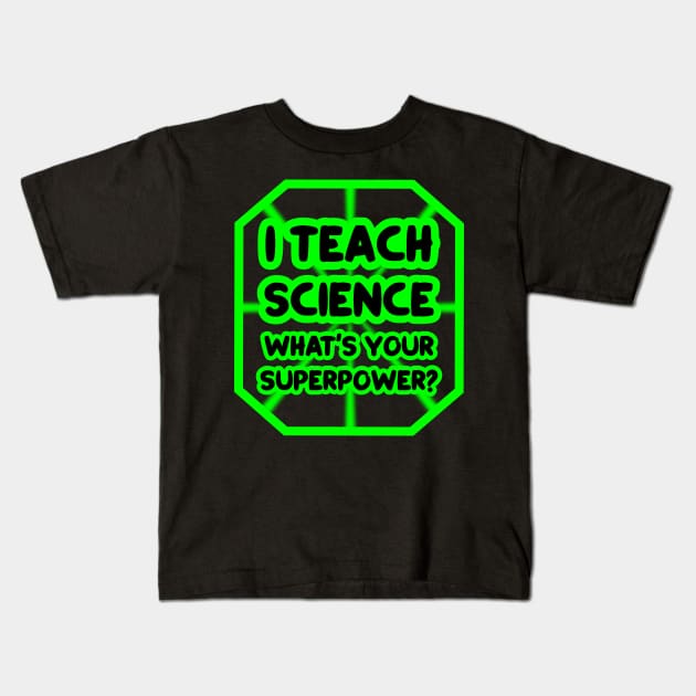 I teach science, what's your superpower? Kids T-Shirt by colorsplash